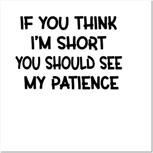 If You Think I'm Short You Should See My Patience Posters and Art